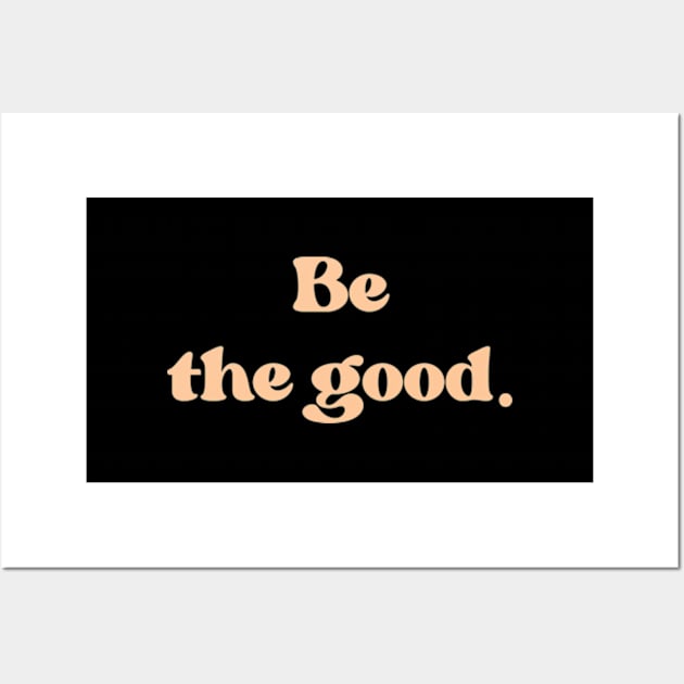 Be the good Wall Art by SPIRITY